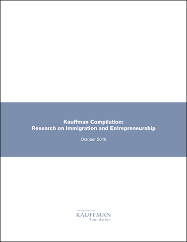 Kauffman Compilation: Research on Immigration and Entrepreneurship