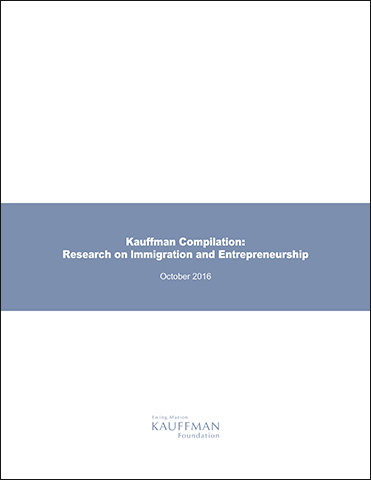 Kauffman Compilation: Research on Immigration and Entrepreneurship
