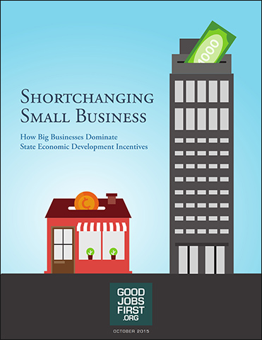 Shortchanging Small Business: How Big Businesses Dominate State Economic Development Incentives