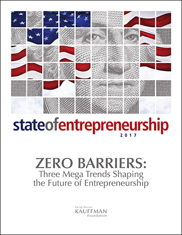 Zero Barriers: Three Mega Trends Shaping the Future of Entrepreneurship | 2017 State of Entrepreneurship