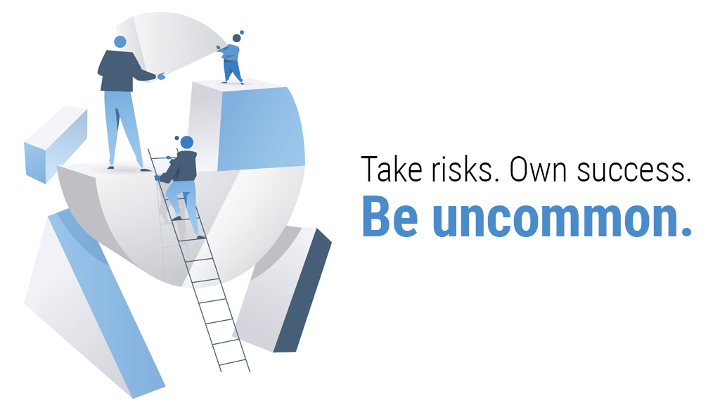 Take risks. Own success. Be uncommon.