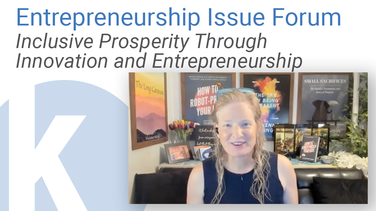 Kauffman Entrepreneurship Issue Forum: Inclusive Prosperity Through Innovation and Entrepreneurship