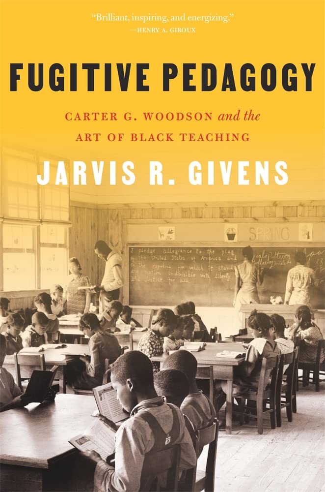 Fugitive Pedagogy: Carter G. Woodson and the Art of Black Teaching