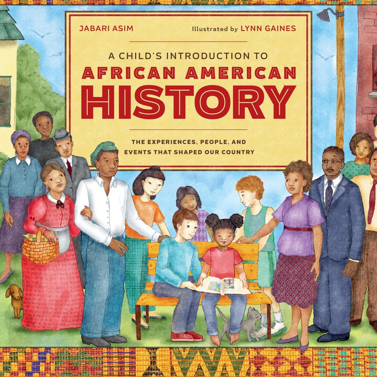 A Child's Introduction to African American History: The Experiences, People, and Events That Shaped Our Country
