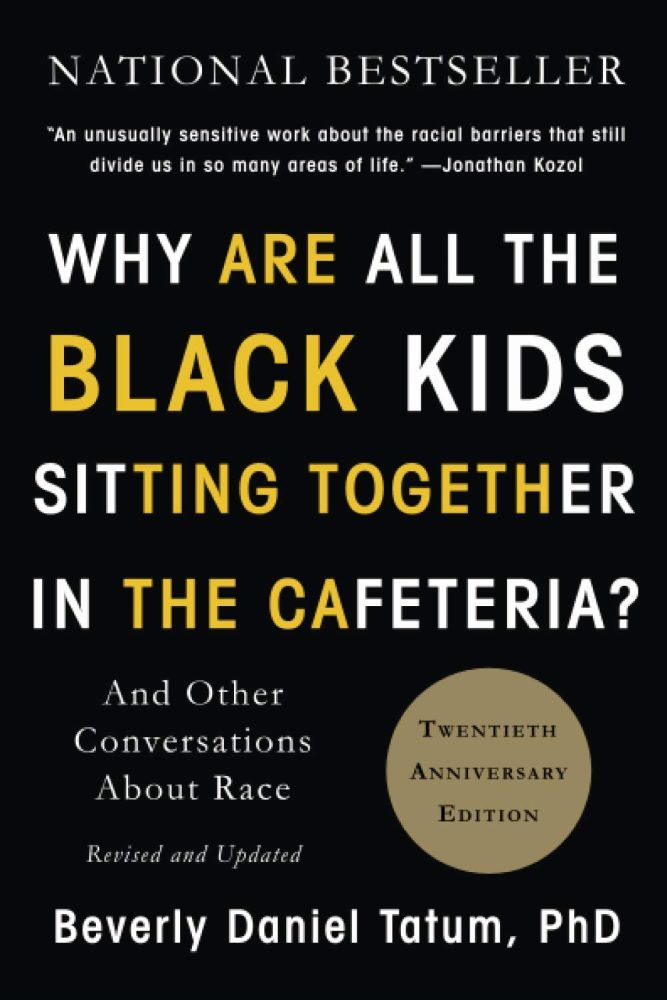 Why Are All of the Black Kids Sitting Together in the Cafeteria? And Other Conversations About Race